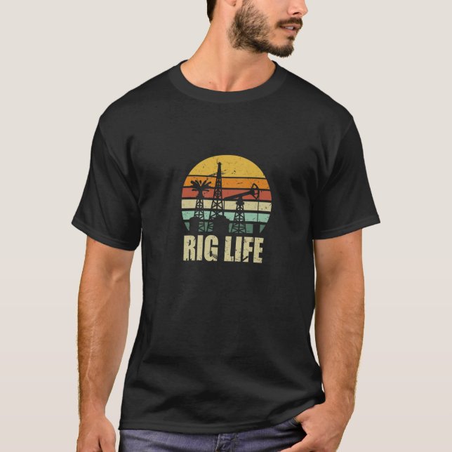 Rig Life | Retro Oil Rig Drilling Roughneck Career T-Shirt (Front)