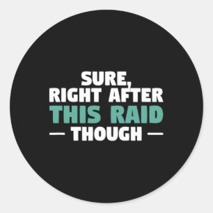 Right After This Raid Funny Video Game Gaming Game Classic Round Sticker