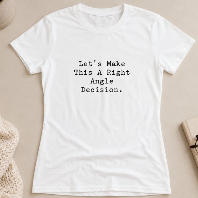Right Angle Decision Smart Choice Geometry Design T-Shirt (Creator Uploaded)