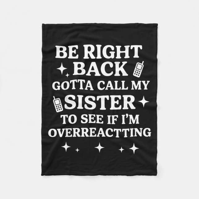 Right Back Gotta Call My Sister To See If I'm Over Fleece Blanket (Front)