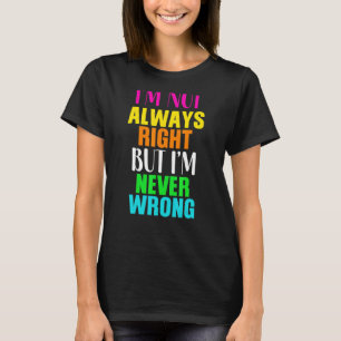 Right Never Wrong Dad Sarcastic Joke Quotes Father T-Shirt