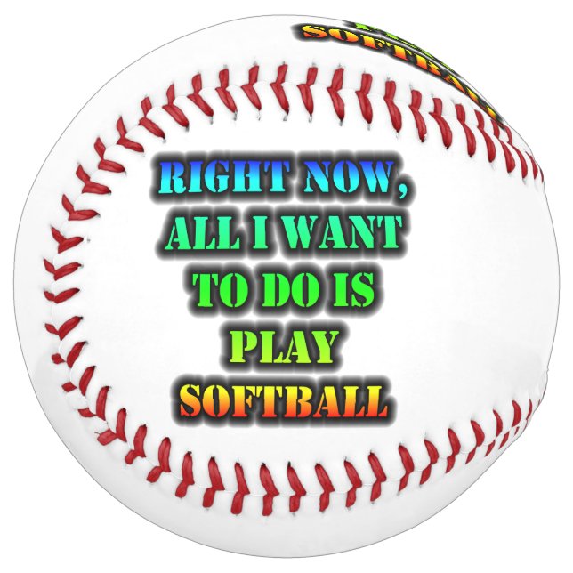 Right Now, All I Want To Do Is Play Softball (Front Left)
