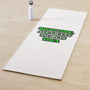 Right Now, All I Want To Do Is Yoga Mat