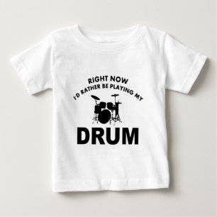 Right now I'd rather be playing the DRUM. Baby T-Shirt