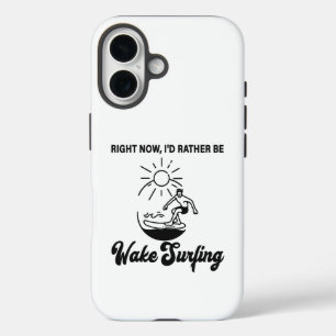 Right Now, I'd Rather Be Wake Surfing - Wakeboard iPhone 16 Case