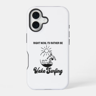 Right Now, I'd Rather Be Wake Surfing - Wakeboard iPhone 16 Case