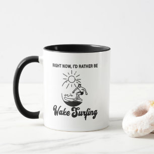 Right Now, I'd Rather Be Wake Surfing - Wakeboard Mug