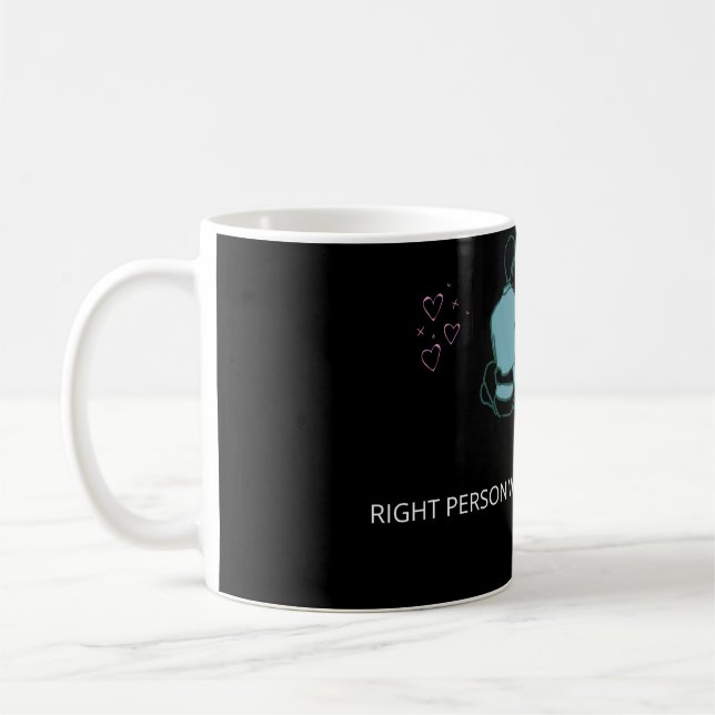 RIGHT PERSON WILL ALWAYS STAY WITH COOL MUG (Left)
