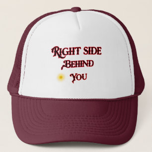 Right Side Behind You Trucker Hat