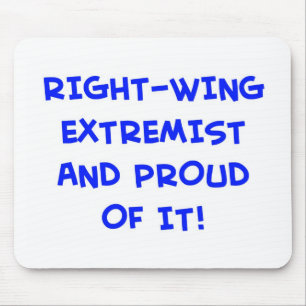 RIGHT-WING EXTREMIST AND PROUD OF IT! MOUSE PAD