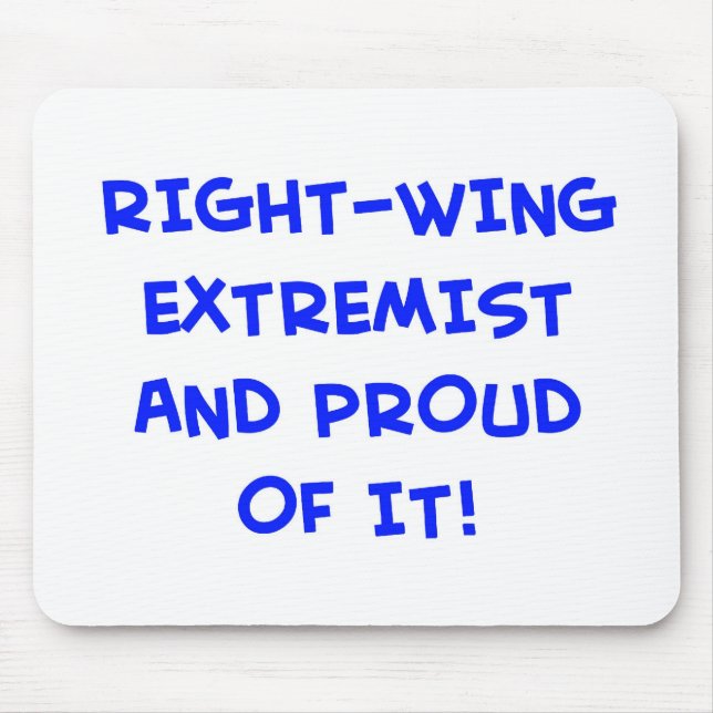 RIGHT-WING EXTREMIST AND PROUD OF IT! MOUSE PAD (Front)