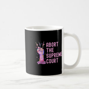 Rights Abort The Supreme Court Feminist Protest Coffee Mug