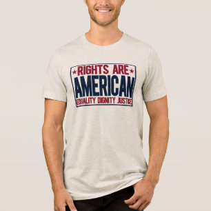 Rights Are American Equality Dignity Justice Tri-Blend Shirt