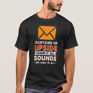 Rightside Up Upside Down It All Sounds The Same To T-Shirt