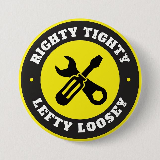 Righty Tighty Lefty Loosey 7.5 Cm Round Badge (Front)