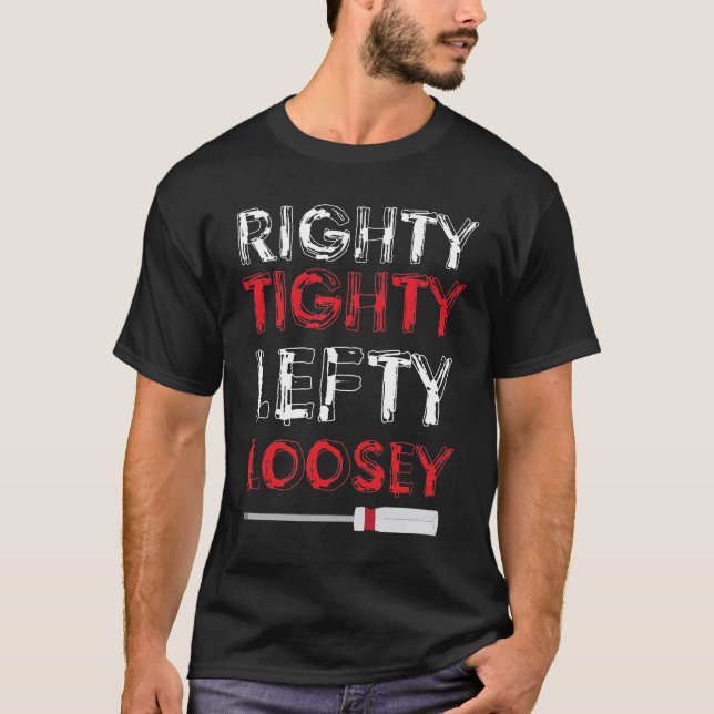 Righty Tighty Lefty Loosey T-Shirt (Front)