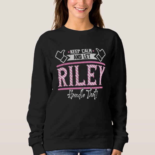 Riley Keep Calm and let Riley Handle that Sweatshirt (Front)