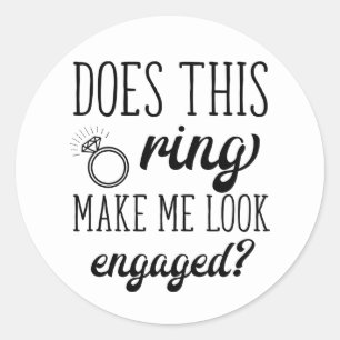 Ring Make Me Look Engaged Bridal Shower Engagement Classic Round Sticker