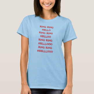 RING RING HELLORING RINGHELLOORING RINGHELLLOOO... T-Shirt