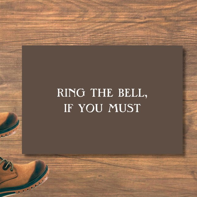"RING THE BELL, IF YOU MUST" funny introvert mat (This funny, sarcastic doormat is perfect for introverts, homebodies and the antisocial.)