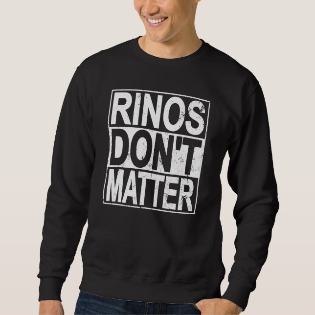 Rinos Don't Matter Funny Republican Conservative P Sweatshirt (Front)