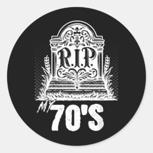 Rip 70s Funny Tombstone Quote Seventies Birthday Classic Round Sticker