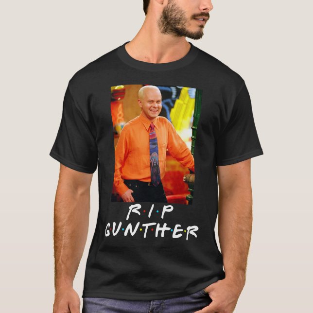 RIP Gunther Rest In Peace James Michael Tyler Esse T-Shirt (Front)