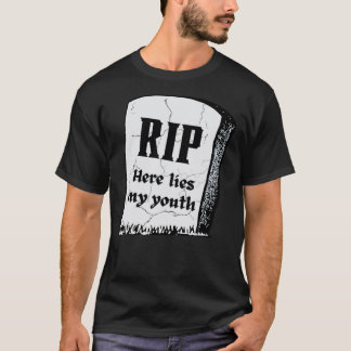 RIP Here Lies My Youth  Death To My Twenties  Birt T-Shirt