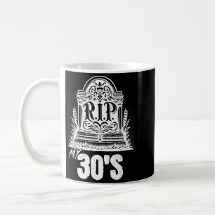 Rip My 30s Funny Tombstone Quote Thirties Birthday Coffee Mug