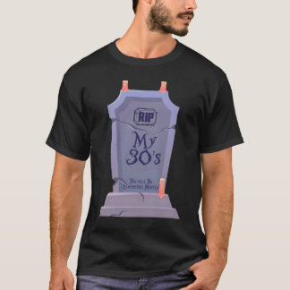 RIP My 30s, You will be Remembered, Mostly T-Shirt