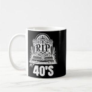 Rip My 40s Funny Tombstone Quote Forties Birthday Coffee Mug
