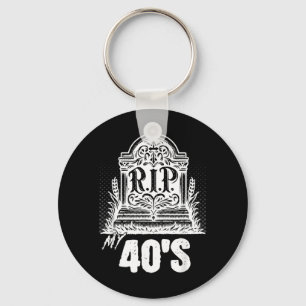 Rip My 40s Funny Tombstone Quote Forties Birthday Key Ring