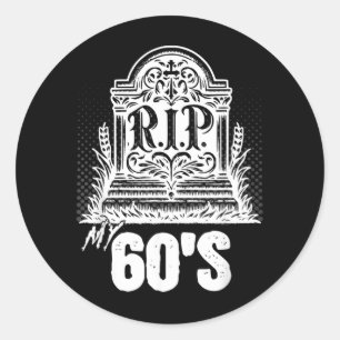 Rip My 60s Funny Tombstone Quote Sixties Birthday Classic Round Sticker