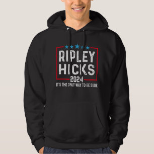 Ripley Hicks 2024 It's The Only Way To Be Sure. Hoodie