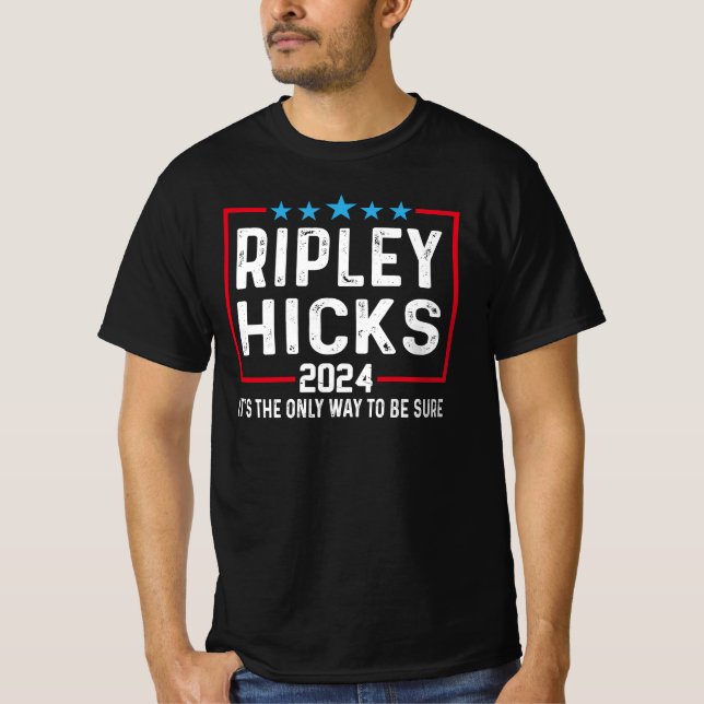 Ripley Hicks 2024 It's The Only Way To Be Sure. T-Shirt (Front)