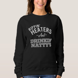 Rippin' Heaters & Drinkin' Natty's Beer Party Sup Sweatshirt