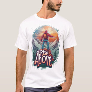 Rise Above Mountain Climber Design – Conquer Your T-Shirt