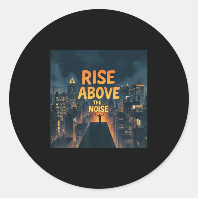 Rise Above The Noise Motivational Quote Tee  Classic Round Sticker (Front)