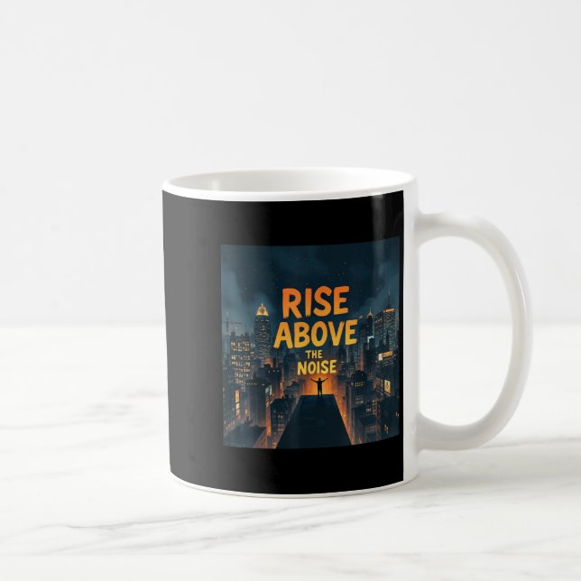 Rise Above The Noise Motivational Quote Tee  Coffee Mug (Right)