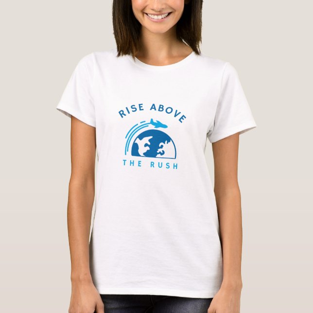 Rise Above the Rush' T-shirt (Front)
