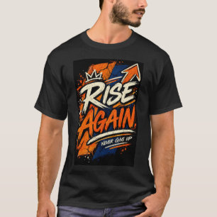 Rise Again – Motivational Inspirational Typography T-Shirt