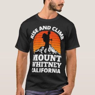 Rise and Climb Mount Whitney California Mountain C T-Shirt