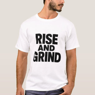 Rise and Grind Bold Motivational T-Shirt