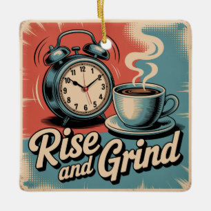 Rise And Grind Ceramic Ornament