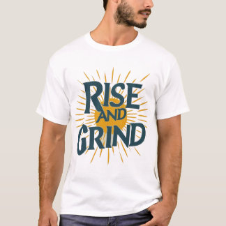 Rise and Grind: Conquer Your Day T-Shirt