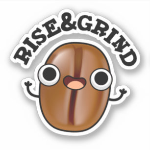Rise And Grind Funny Coffee Bean Pun 