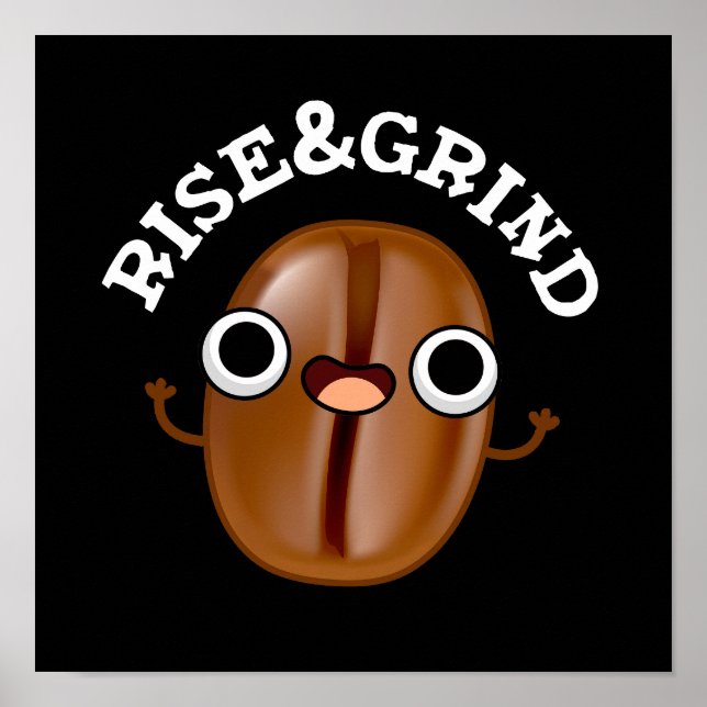 Rise And Grind Funny Coffee Bean Pun Dark BG Poster (Front)