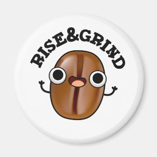 Rise And Grind Funny Coffee Bean Pun Magnet