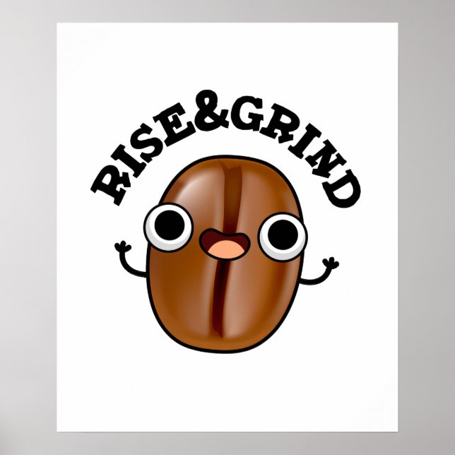 Rise And Grind Funny Coffee Bean Pun  Poster (Front)