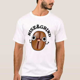Rise And Grind Funny Coffee Bean Pun  T-Shirt